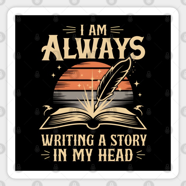 I Am Always Writing a Story in My Head – Writer & Author Sticker by MakerMind8.2